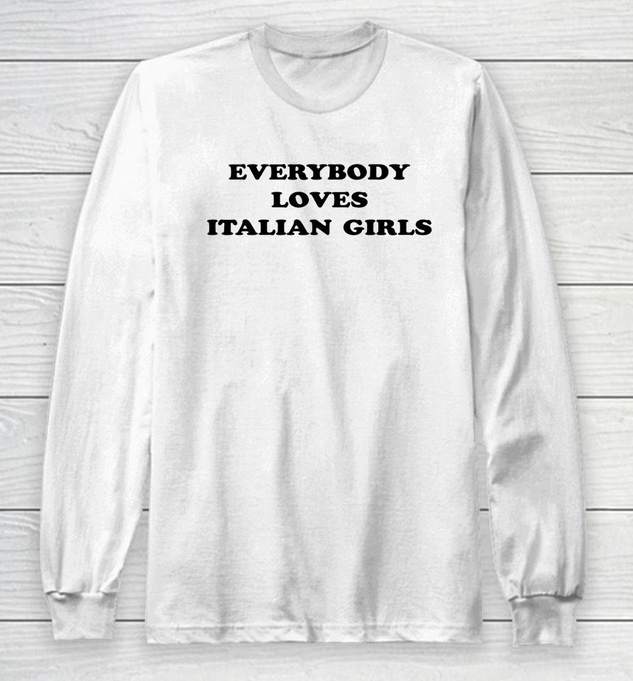 Everybody Loves Italian Girls Long Sleeve T-Shirt