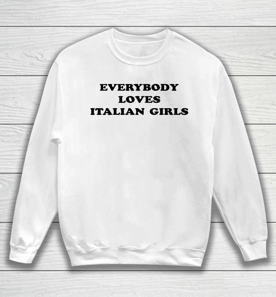 Everybody Loves Italian Girls Sweatshirt