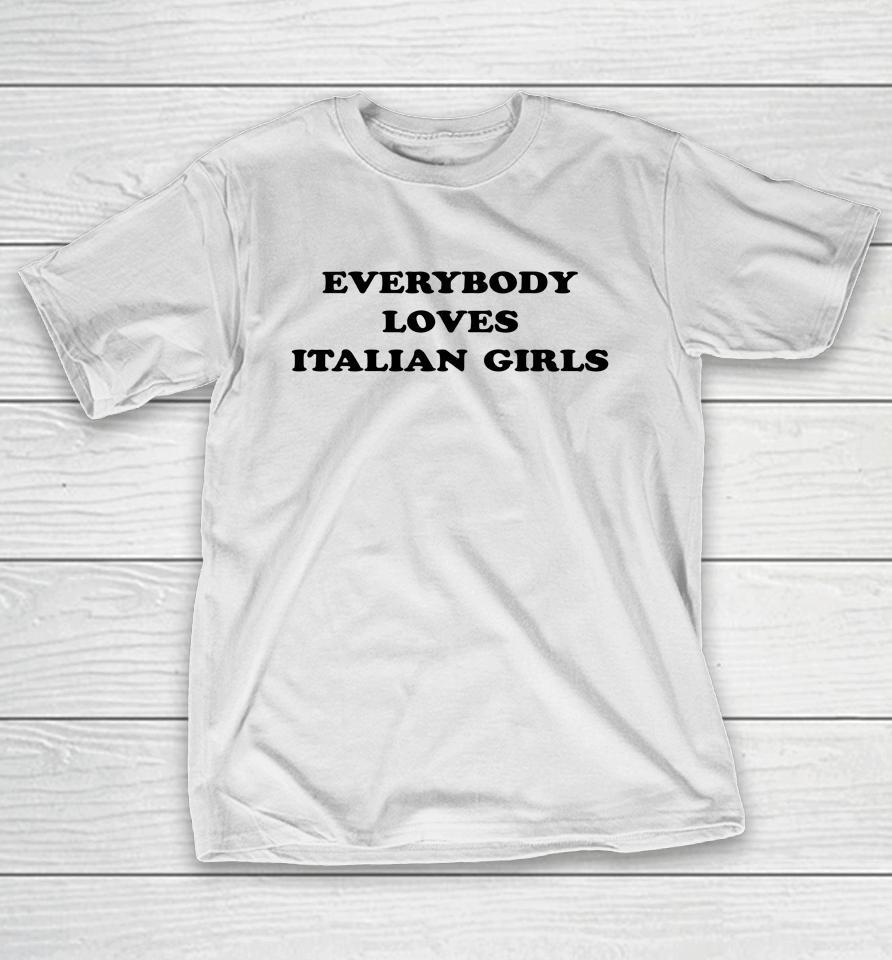 Everybody Loves Italian Girls T-Shirt