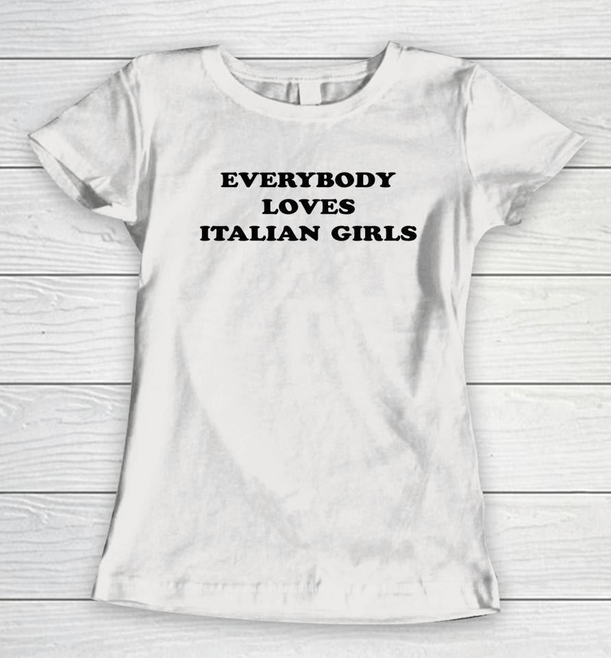 Everybody Loves Italian Girls Women T-Shirt