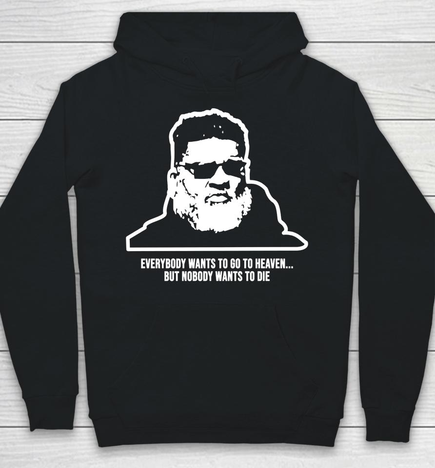 Everybody Wants To Go To Heaven But Nobody Wants To Die Hoodie