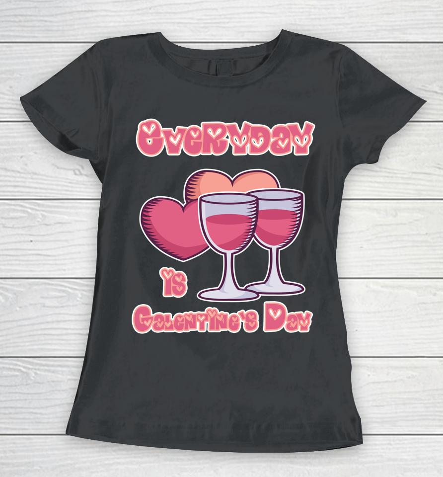 Everyday Is Galentine's Day Women T-Shirt