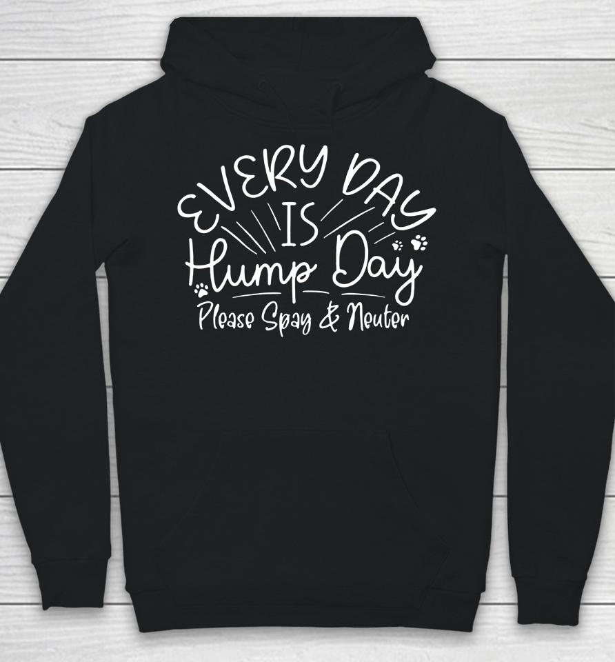 Everyday Is Hump Day Please Spay And Neuter Hoodie
