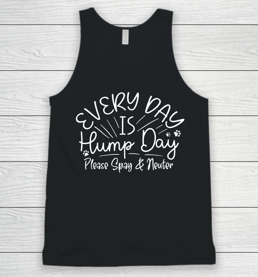 Everyday Is Hump Day Please Spay And Neuter Unisex Tank Top
