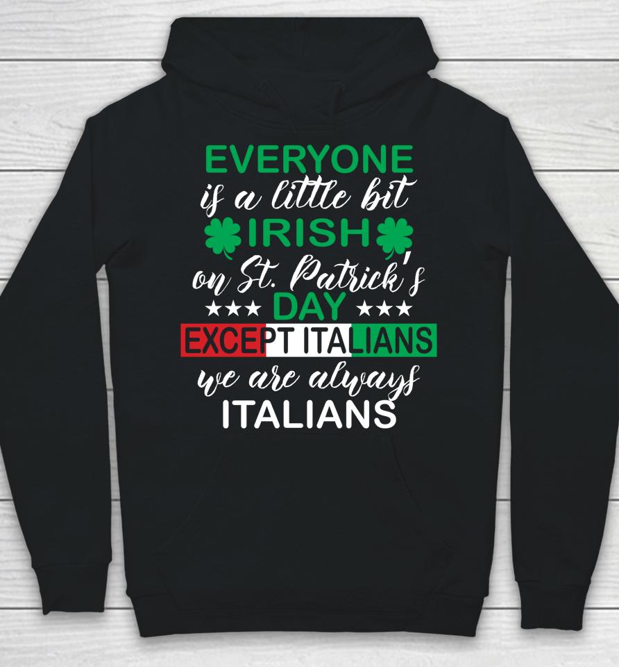 Everyone Is A Little Bit Irish Except Italians St Patrick's Hoodie