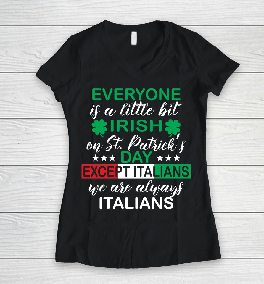 Everyone Is A Little Bit Irish Except Italians St Patrick's Women V-Neck T-Shirt