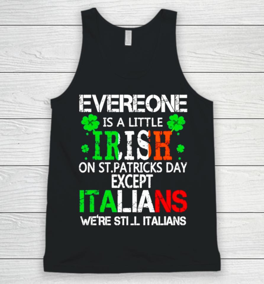 Everyone Is A Little Irish On St Patrick’s Day Except Italians Unisex Tank Top
