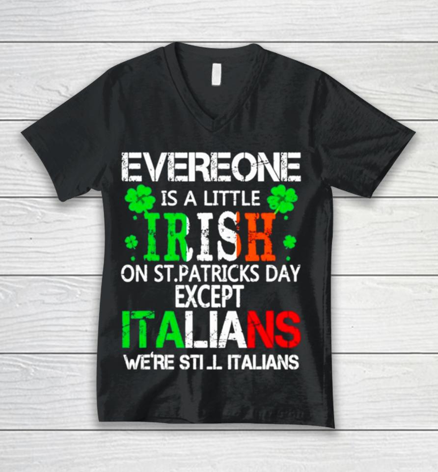 Everyone Is A Little Irish On St Patrick’s Day Except Italians Unisex V-Neck T-Shirt