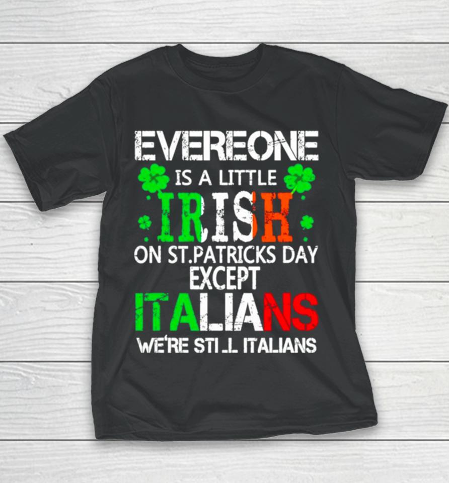 Everyone Is A Little Irish On St Patrick’s Day Except Italians Youth T-Shirt