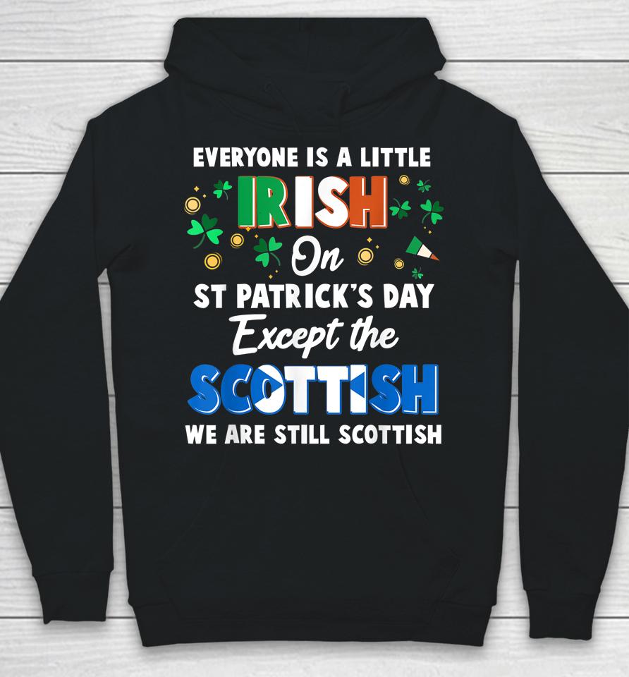 Everyone Is Irish Except Scottish On St Patrick's Day Gift Hoodie