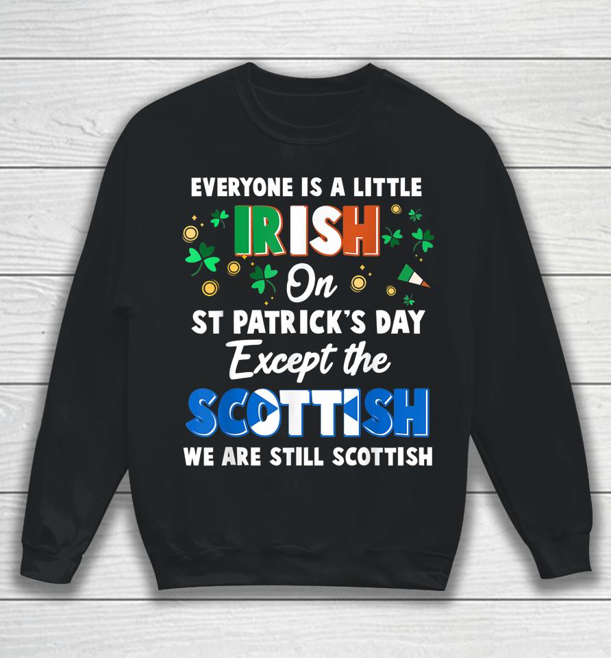 Everyone Is Irish Except Scottish On St Patrick's Day Gift Sweatshirt