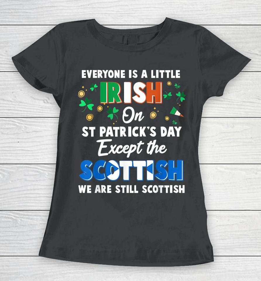 Everyone Is Irish Except Scottish On St Patrick's Day Gift Women T-Shirt