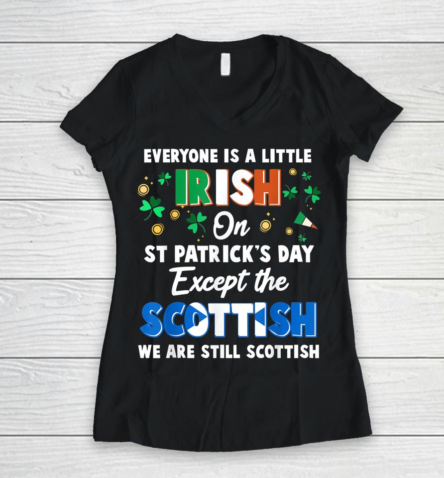 Everyone Is Irish Except Scottish On St Patrick's Day Gift Women V-Neck T-Shirt