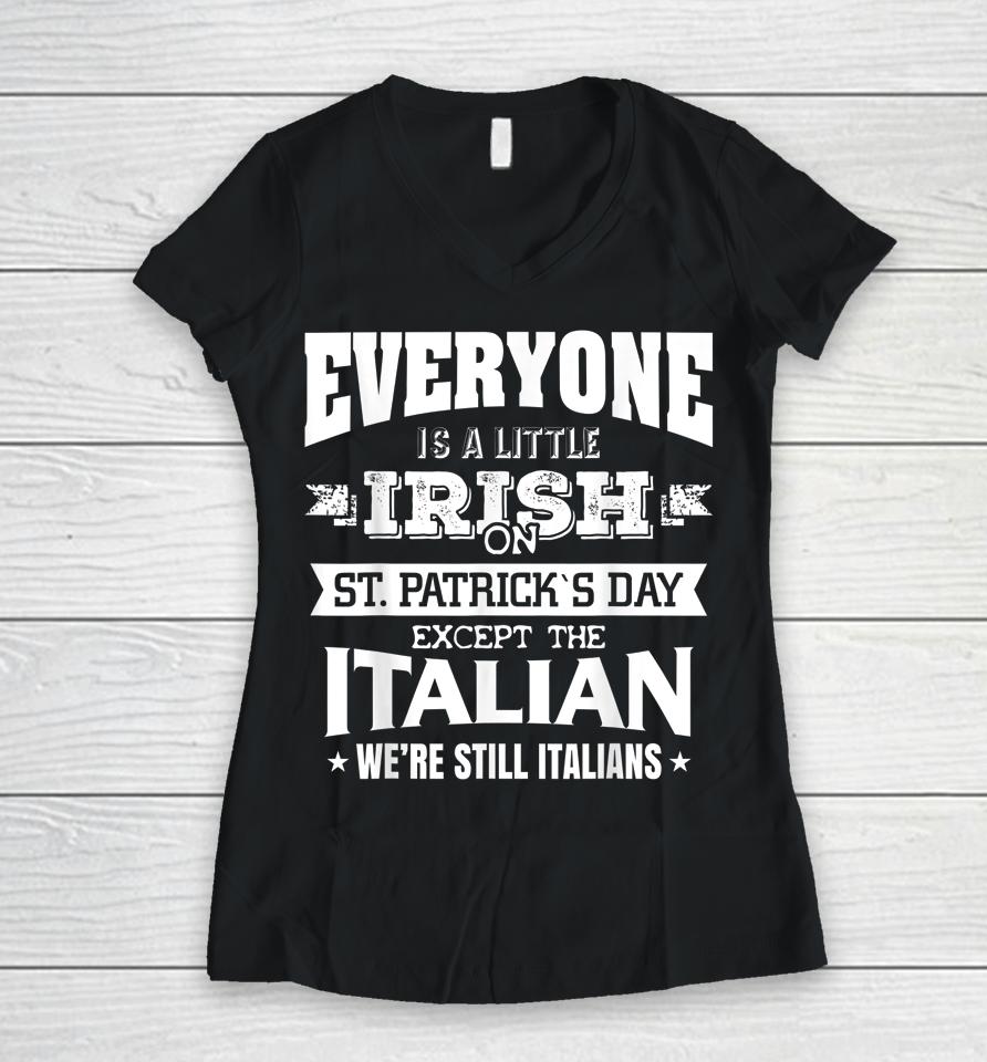 Everyone Is Little Irish On St Patrick's Day Except Italian Women V-Neck T-Shirt