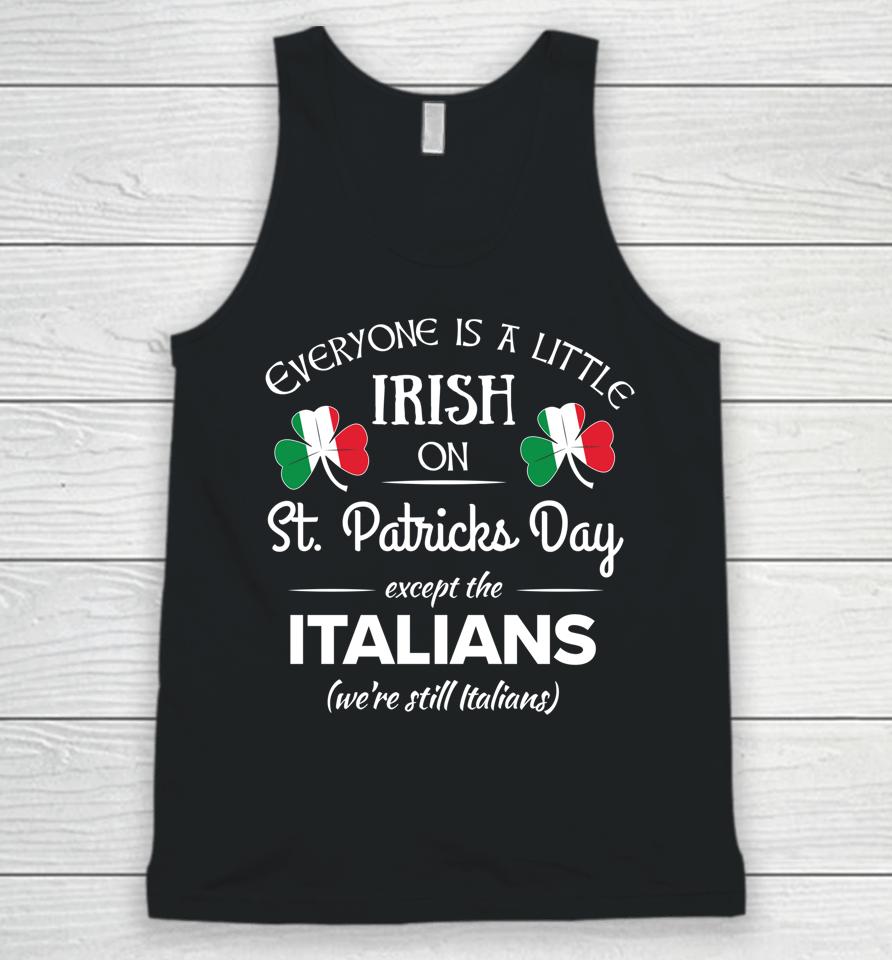 Everyone Is Little Irish On St Patrick's Day Except Italian Unisex Tank Top
