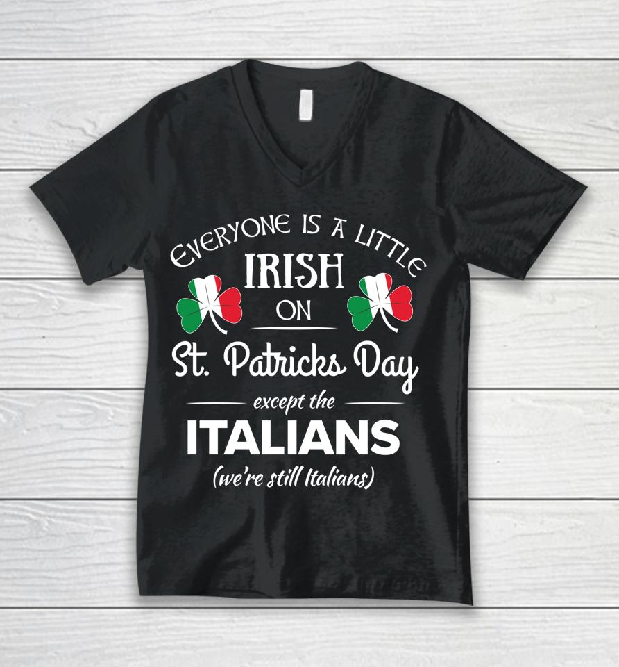 Everyone Is Little Irish On St Patrick's Day Except Italian Unisex V-Neck T-Shirt