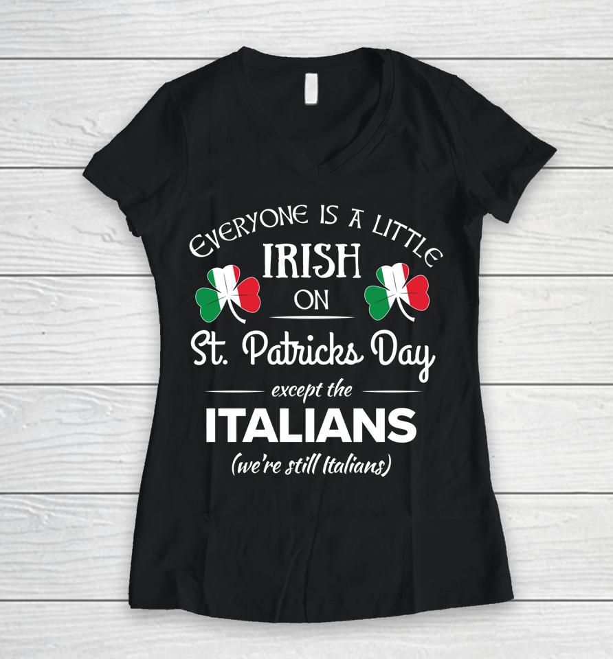 Everyone Is Little Irish On St Patrick's Day Except Italian Women V-Neck T-Shirt