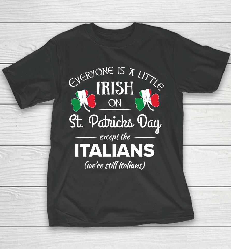 Everyone Is Little Irish On St Patrick's Day Except Italian Youth T-Shirt