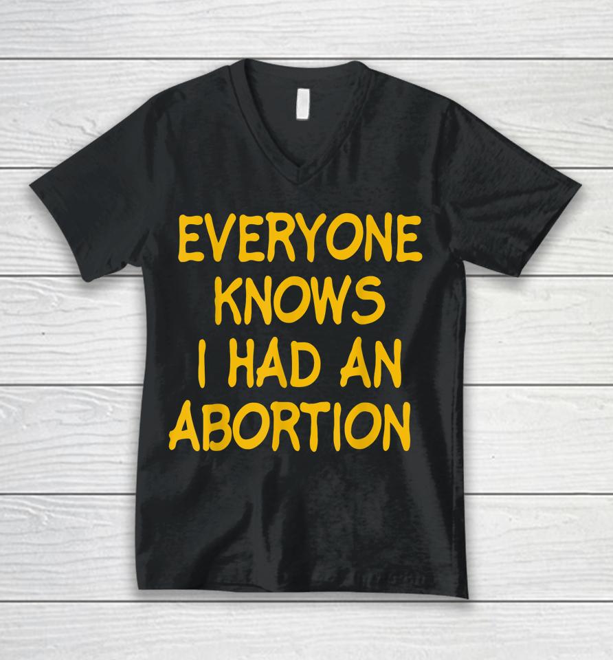 Everyone Knows I Had An Abortion Unisex V-Neck T-Shirt