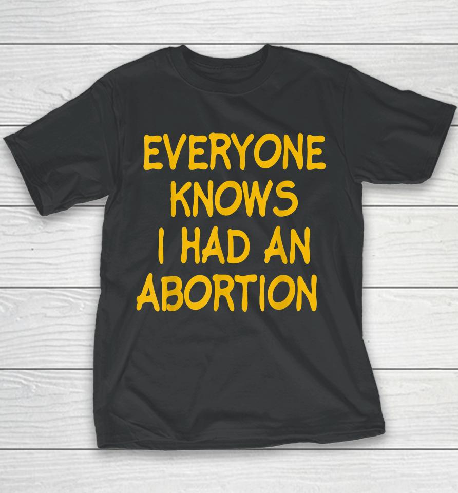 Everyone Knows I Had An Abortion Youth T-Shirt