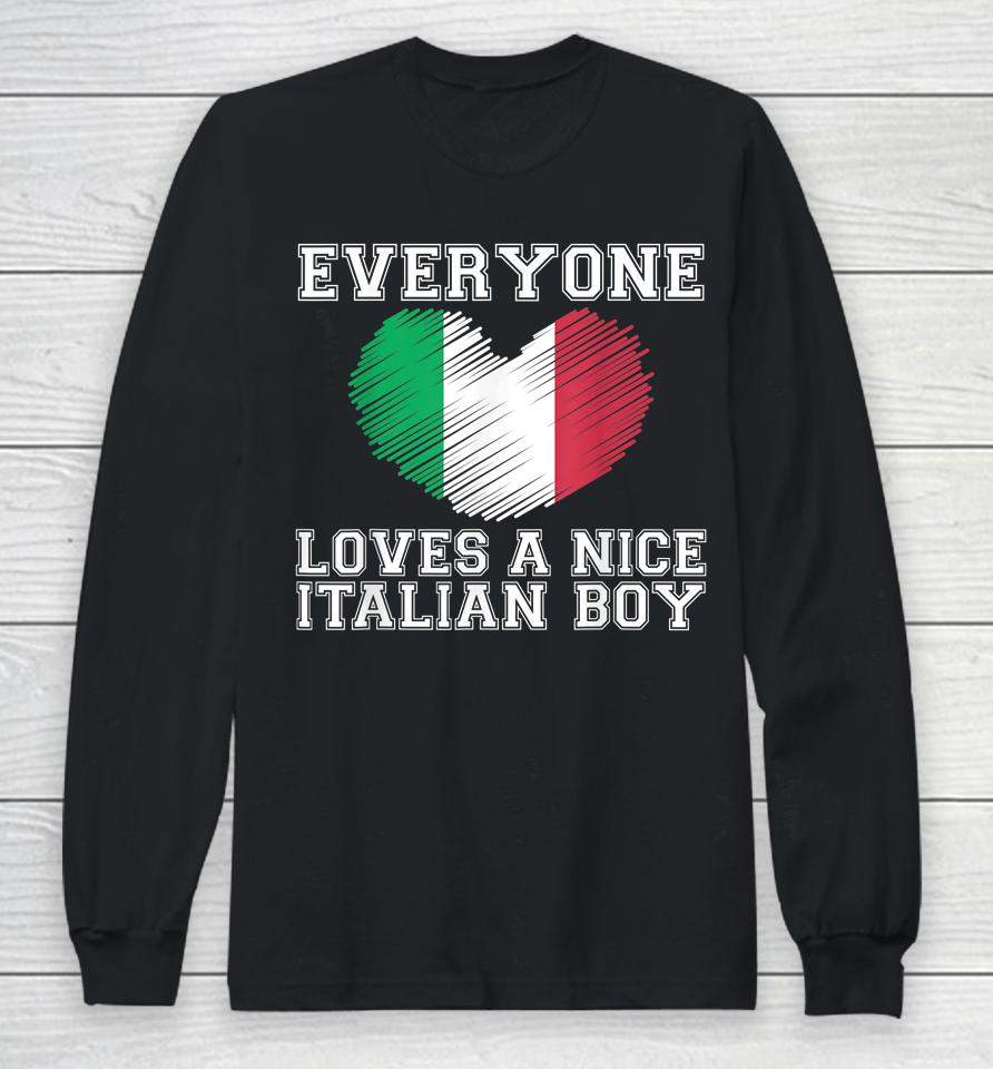 Everyone Loves A Nice Italian Boy Long Sleeve T-Shirt