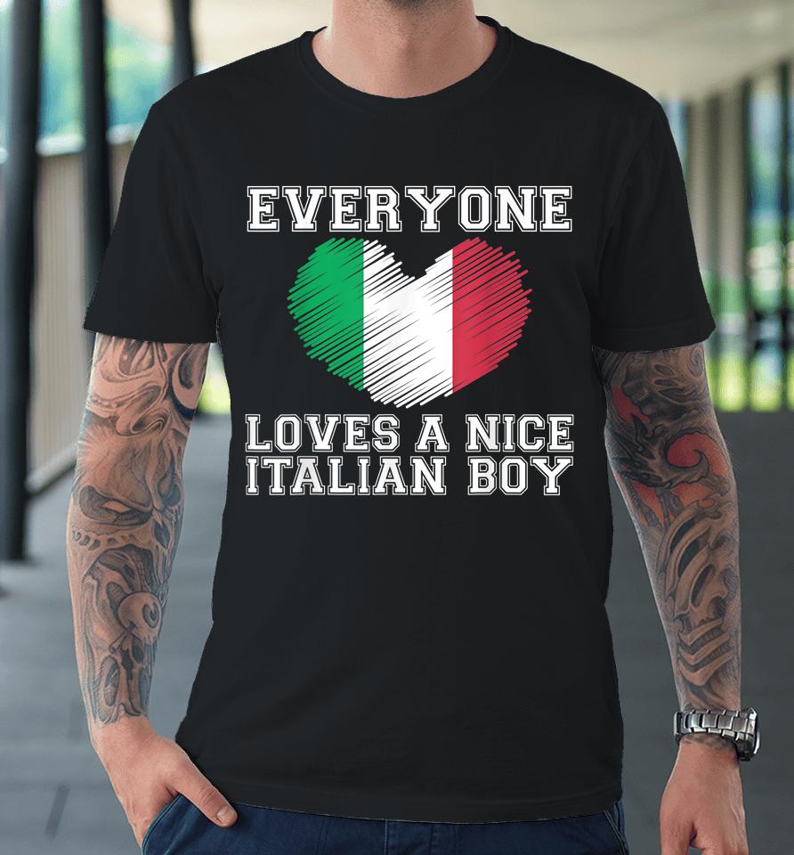 Everyone Loves A Nice Italian Boy Premium T-Shirt