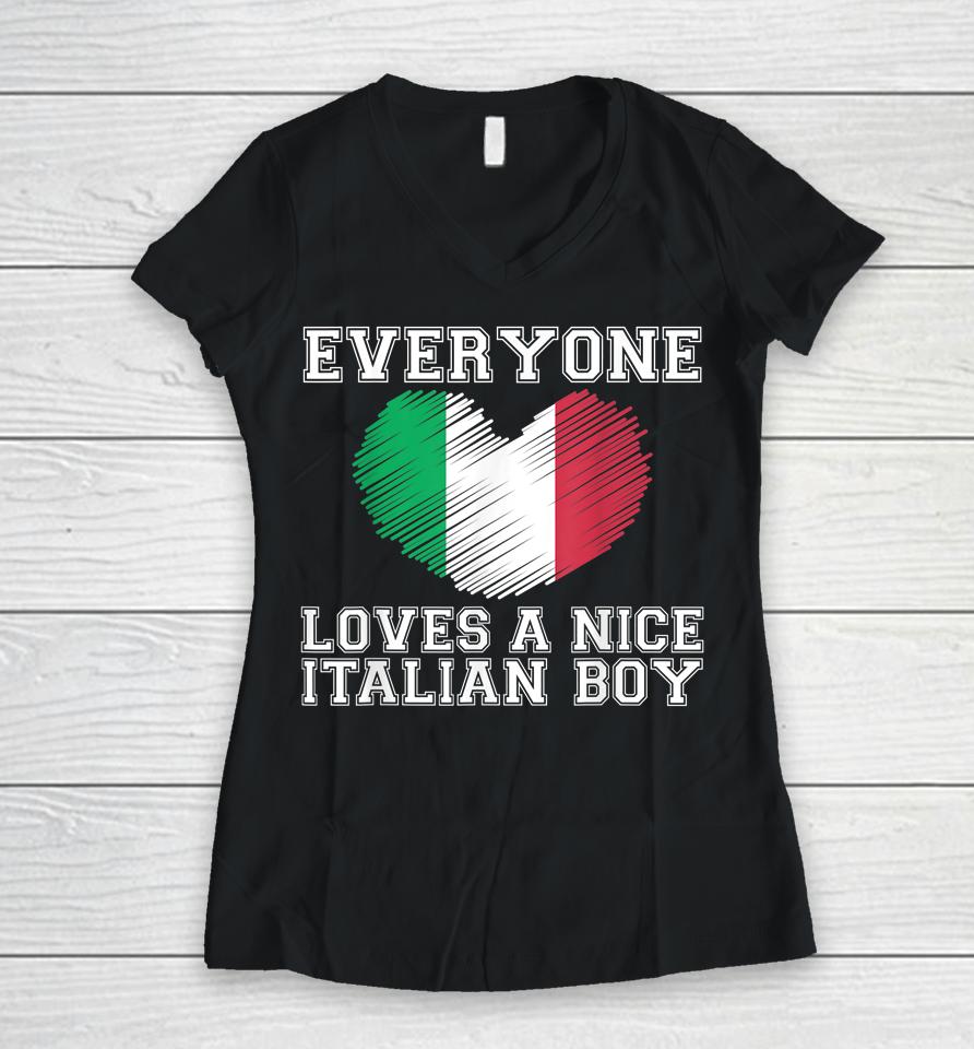 Everyone Loves A Nice Italian Boy Women V-Neck T-Shirt