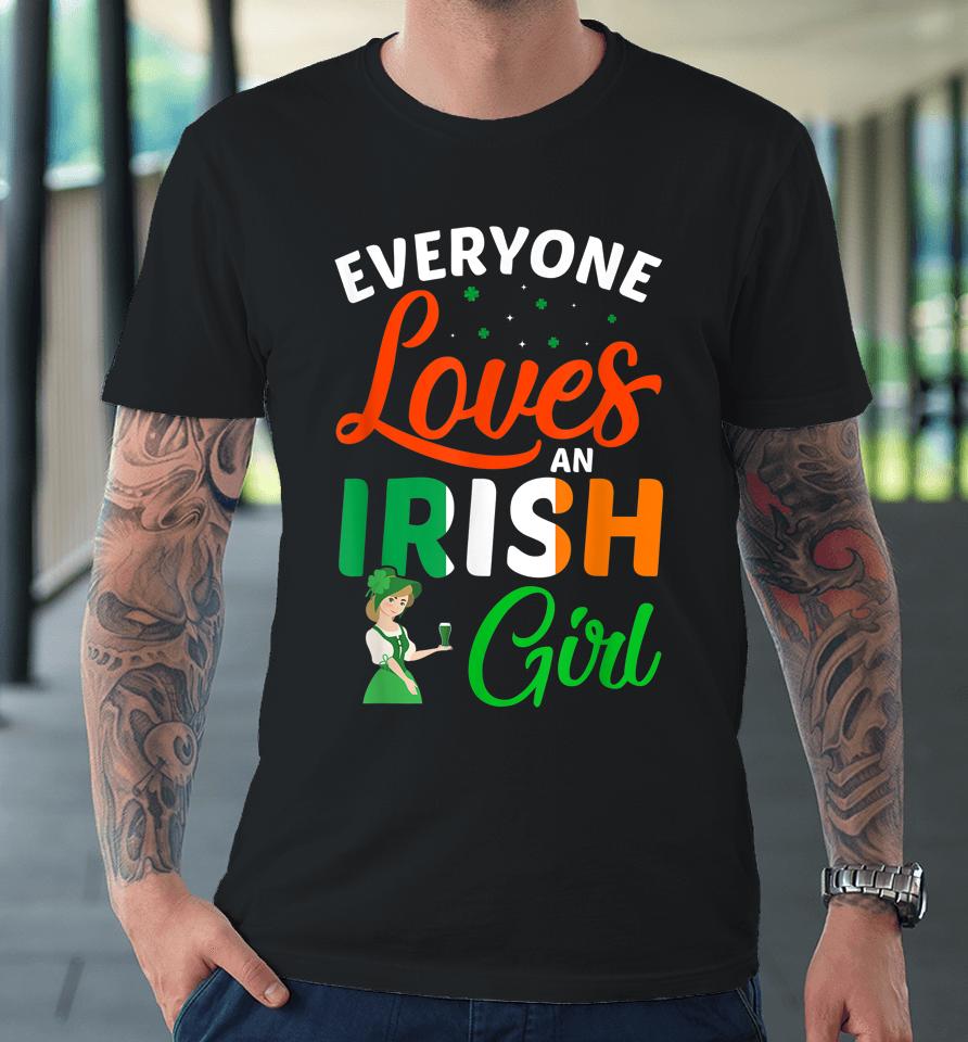 Everyone Loves An Irish Girl Patrick's Day Premium T-Shirt