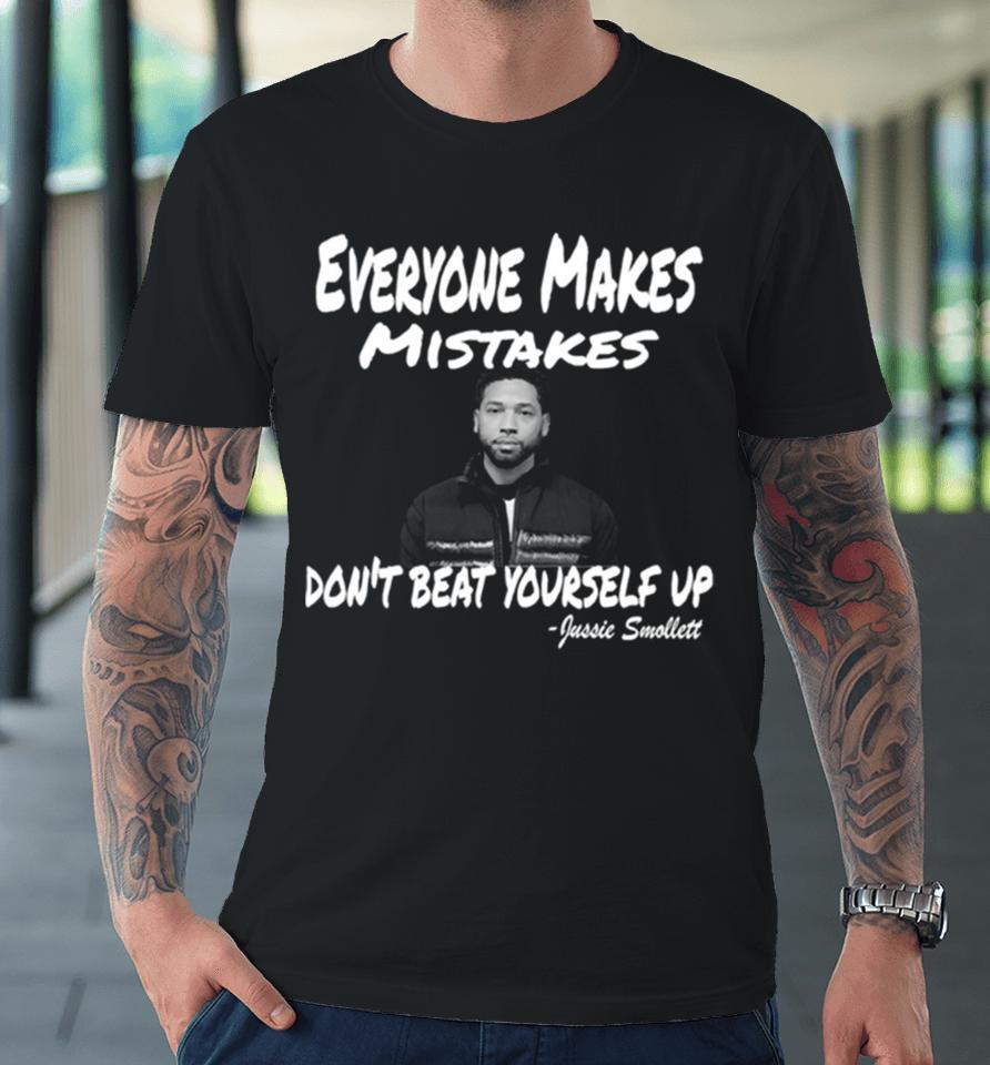 Everyone Makes Mistakes Don’t Beat Yourself Up Jussie Smollett Premium T-Shirt