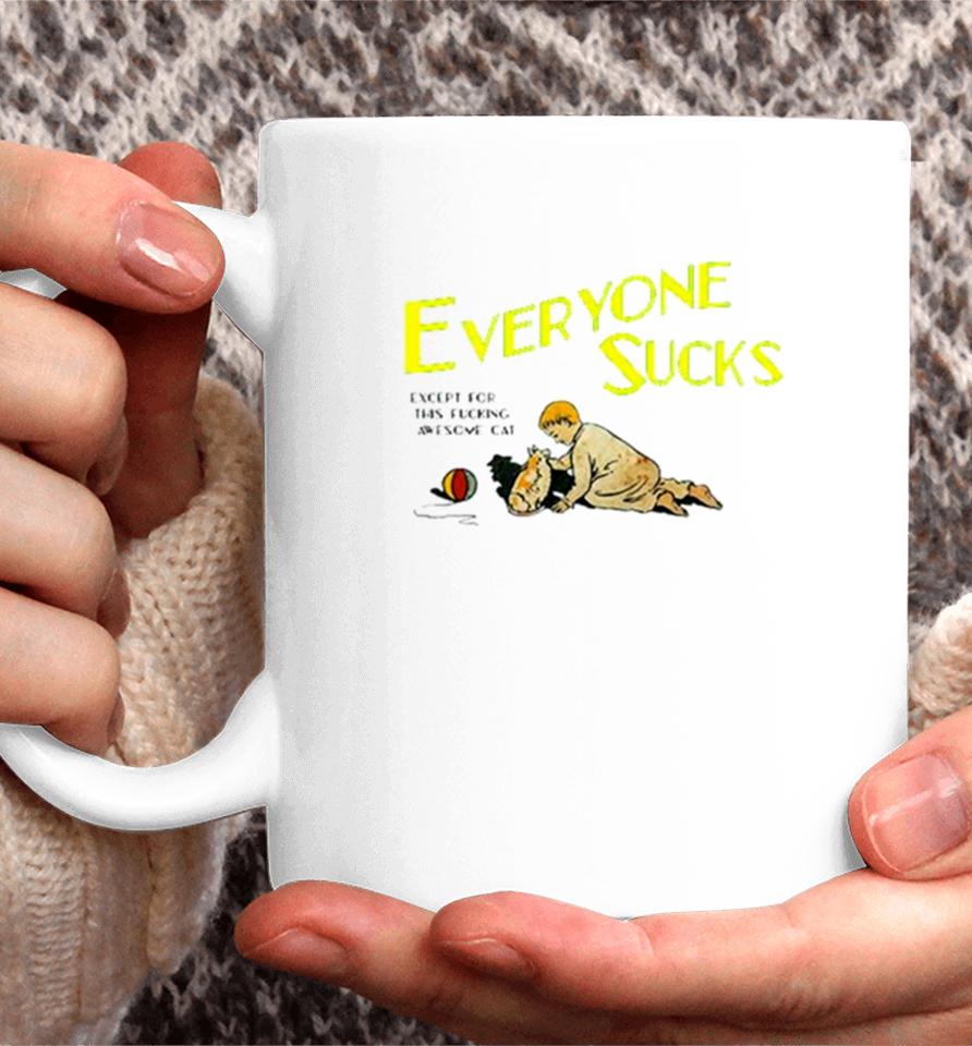 Everyone Sucks Except For This Fucking Awesome Cat Coffee Mug
