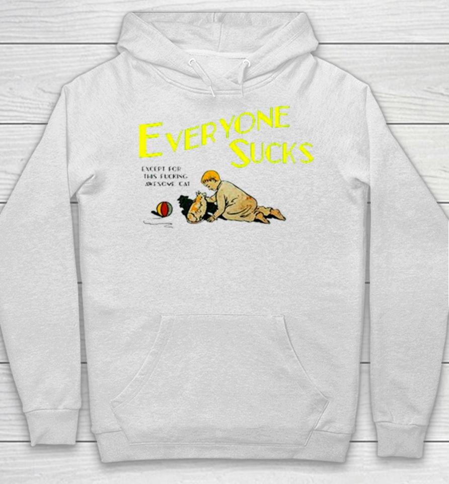 Everyone Sucks Except For This Fucking Awesome Cat Hoodie