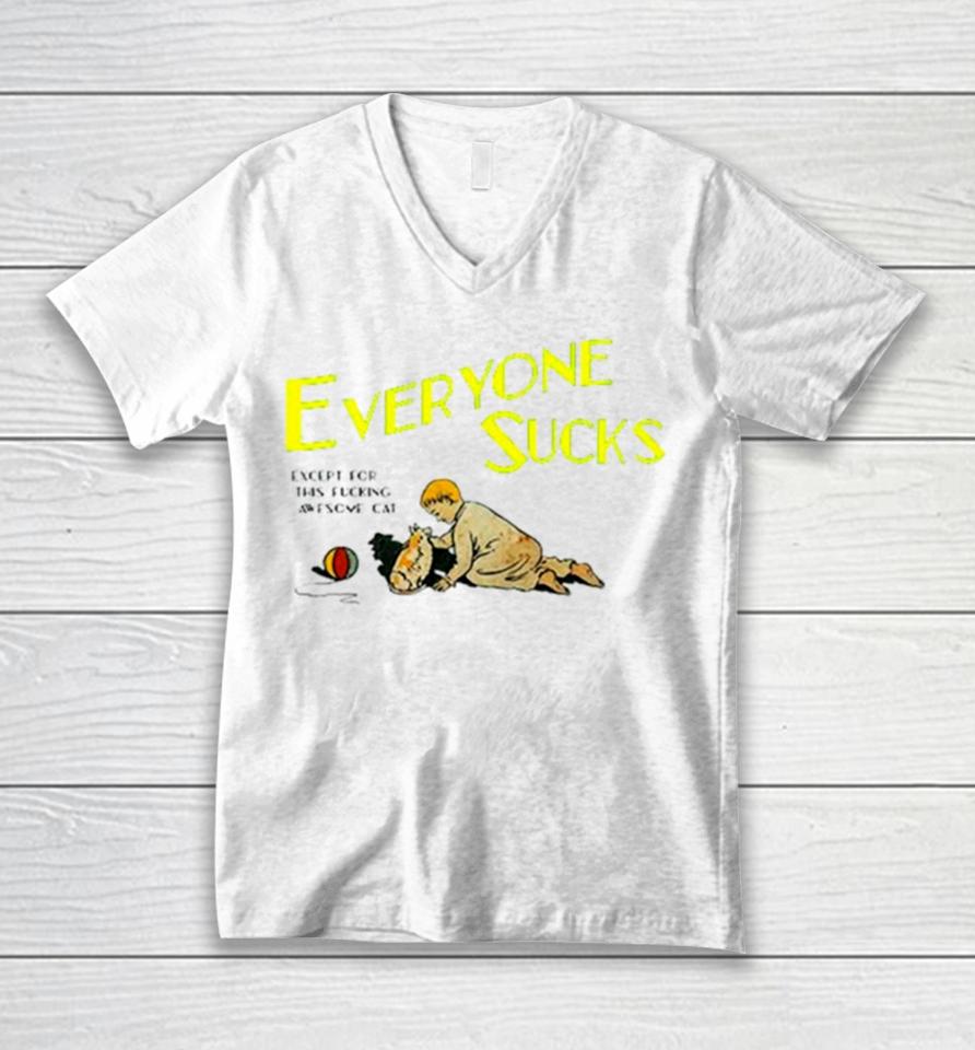 Everyone Sucks Except For This Fucking Awesome Cat Unisex V-Neck T-Shirt