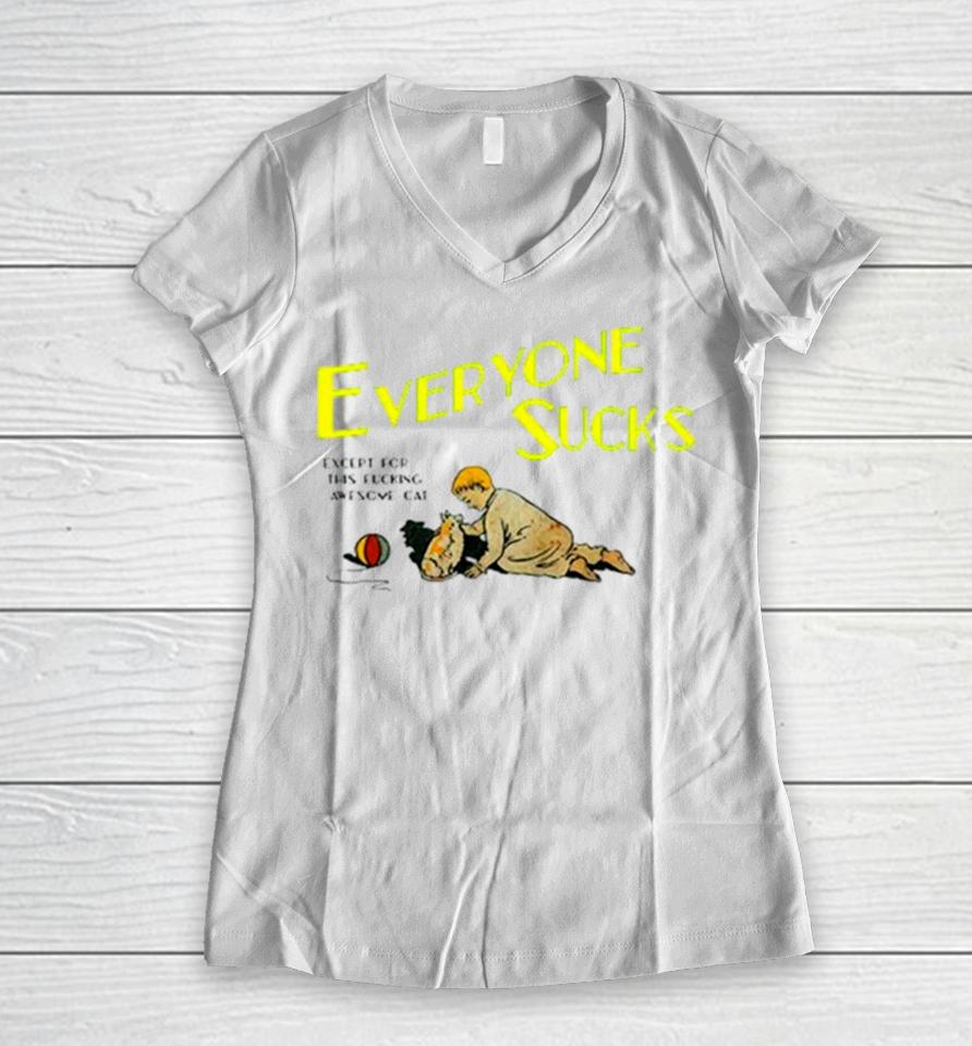 Everyone Sucks Except For This Fucking Awesome Cat Women V-Neck T-Shirt