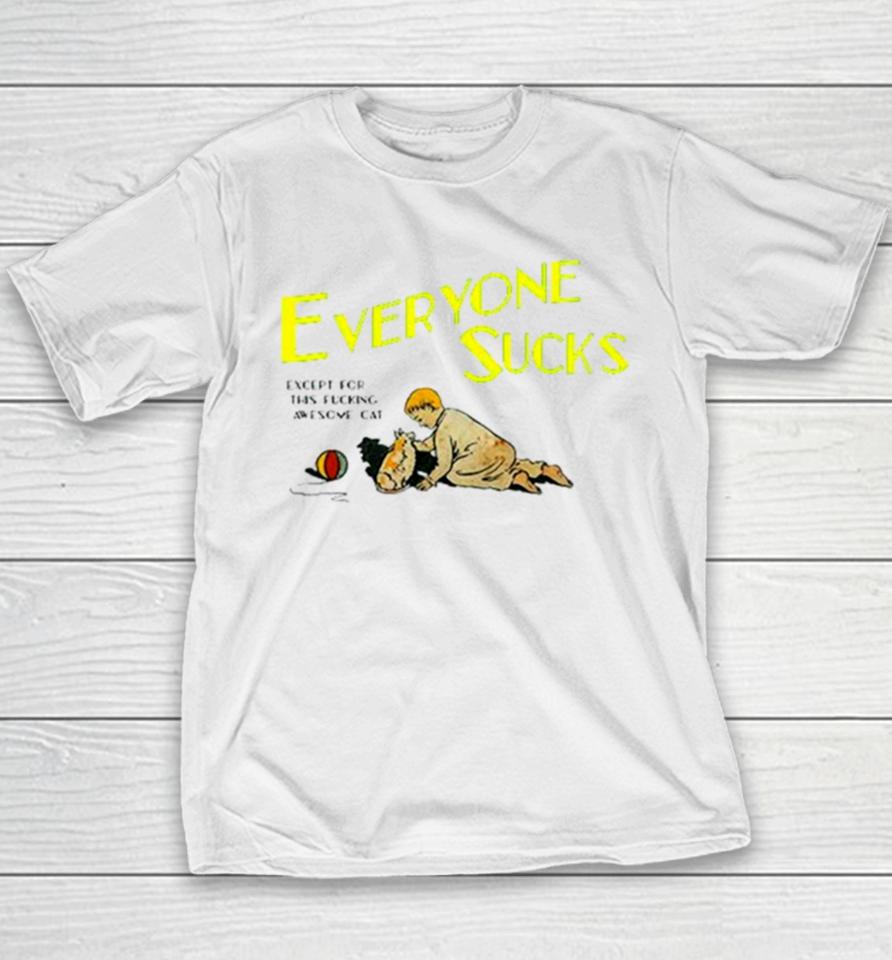 Everyone Sucks Except For This Fucking Awesome Cat Youth T-Shirt
