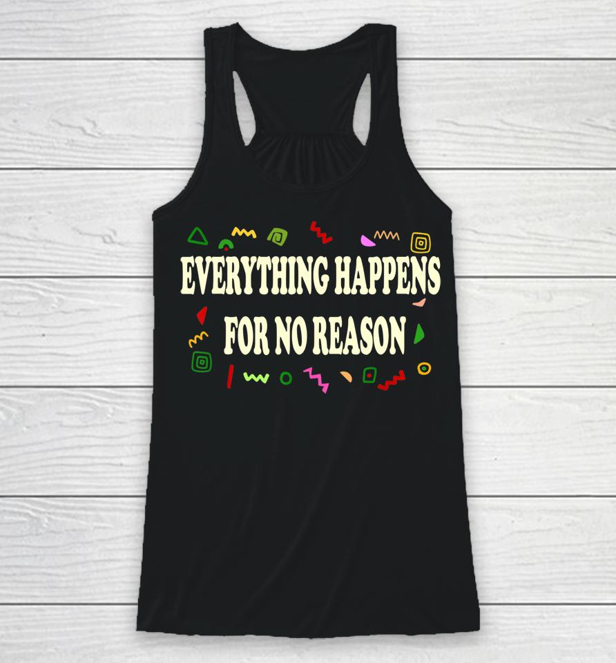 Everything Happens For No Reason Racerback Tank