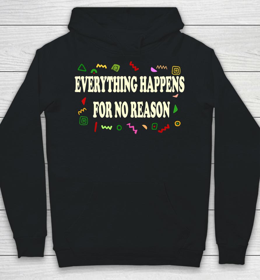 Everything Happens For No Reason Hoodie