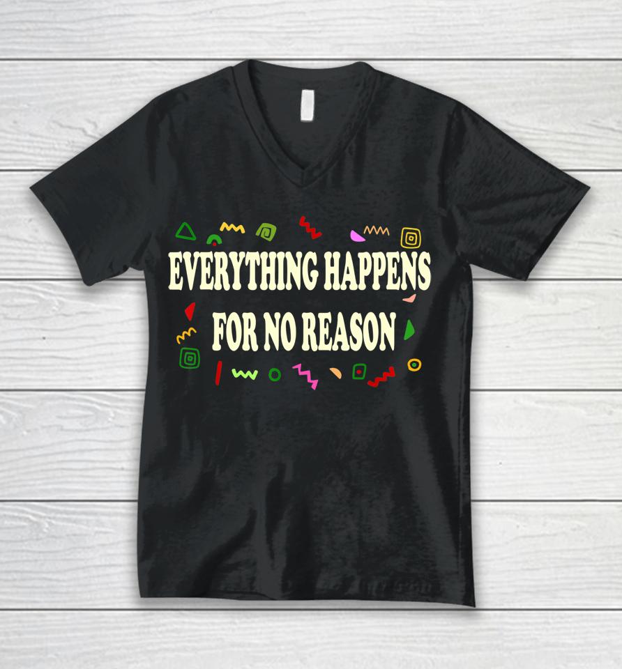Everything Happens For No Reason Unisex V-Neck T-Shirt