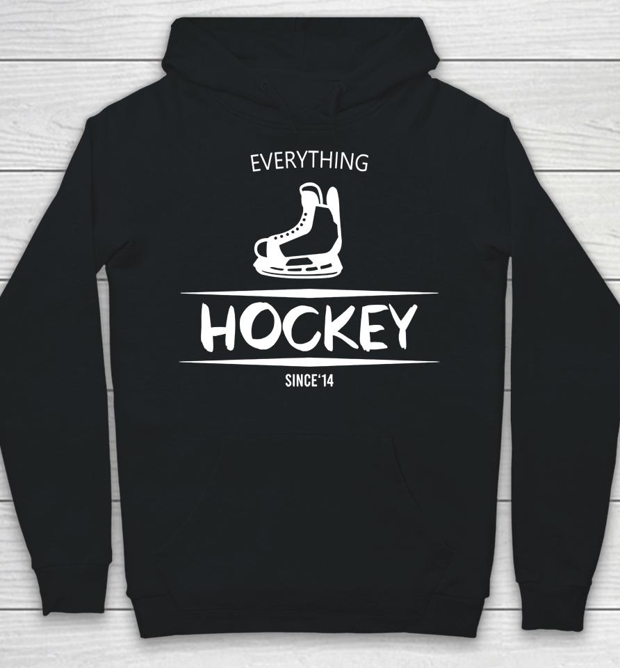 Everything Hockey Since 14 Hoodie