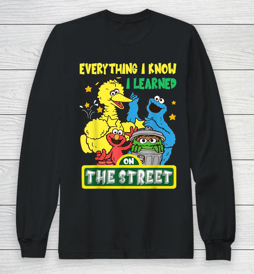 Everything I Know I Learned On The Streets Long Sleeve T-Shirt