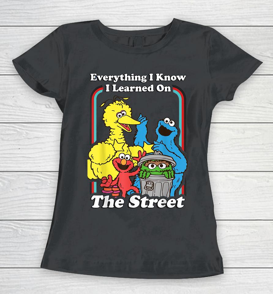 Everything I Know I Learned On The Streets Women T-Shirt