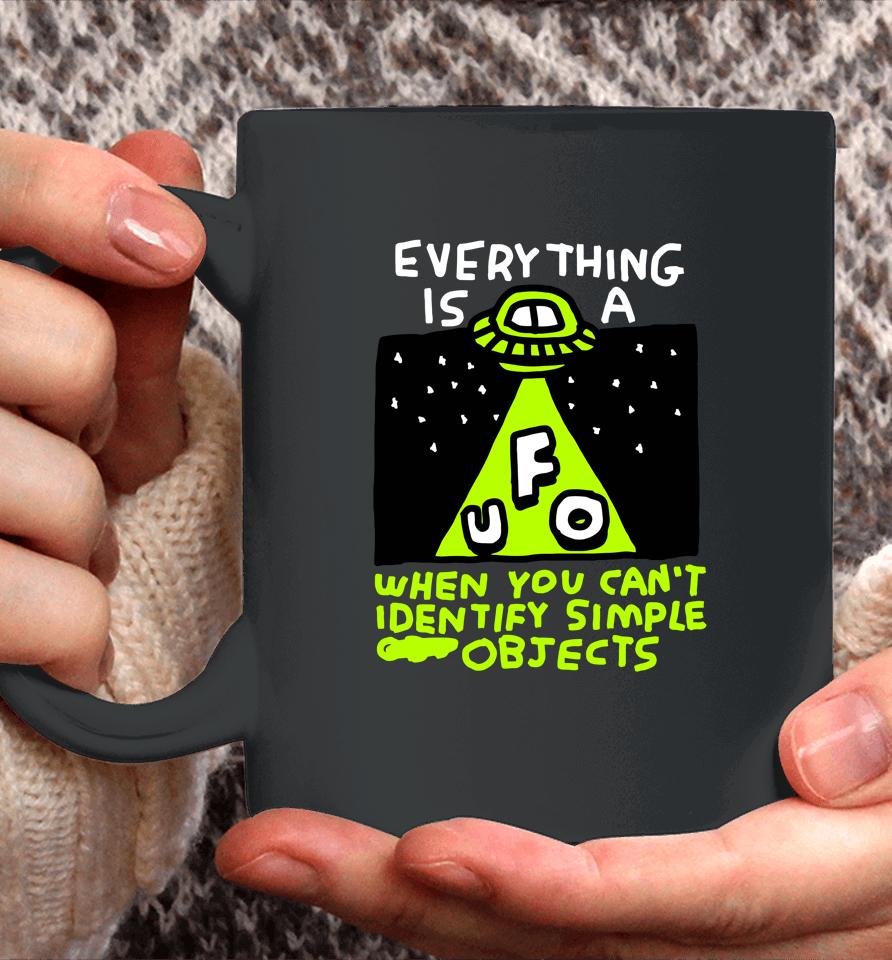 Everything Is A Ufo When You Can't Identify Simple Objects Coffee Mug