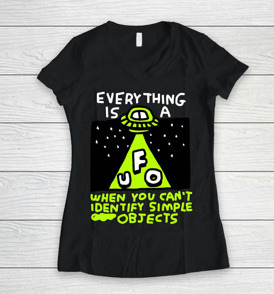 Everything Is A Ufo When You Can't Identify Simple Objects Women V-Neck T-Shirt