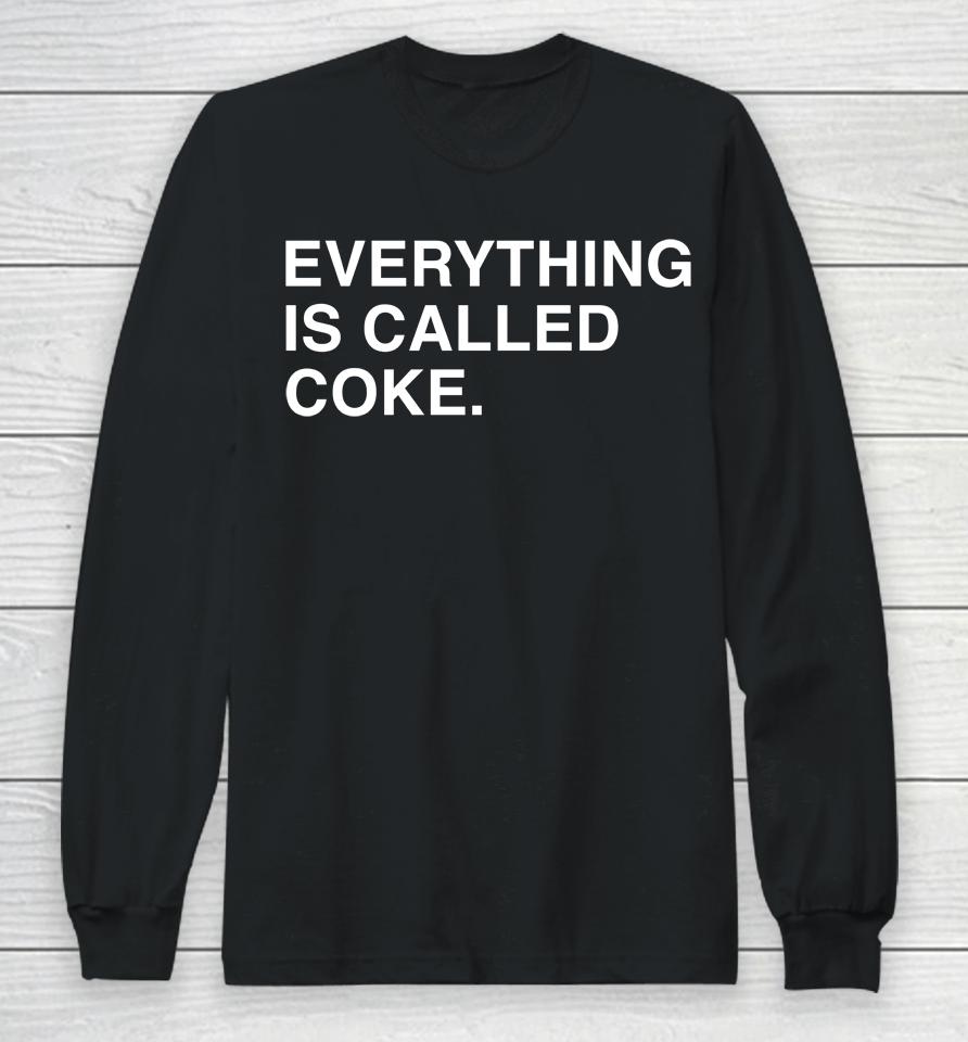 Everything Is Called Coke Long Sleeve T-Shirt
