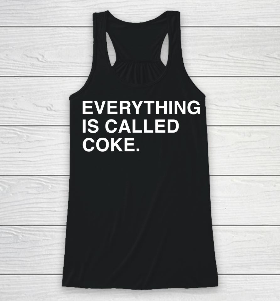 Everything Is Called Coke Racerback Tank