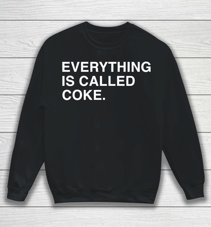 Everything Is Called Coke Sweatshirt