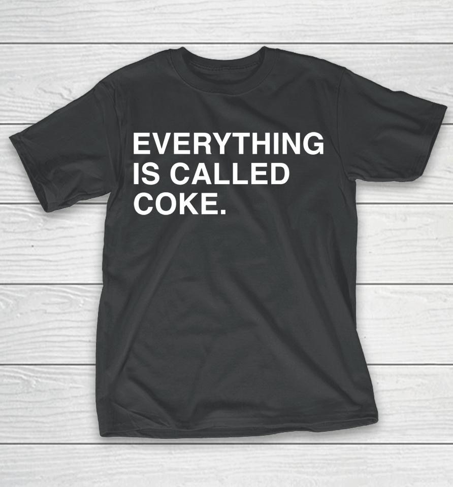 Everything Is Called Coke T-Shirt