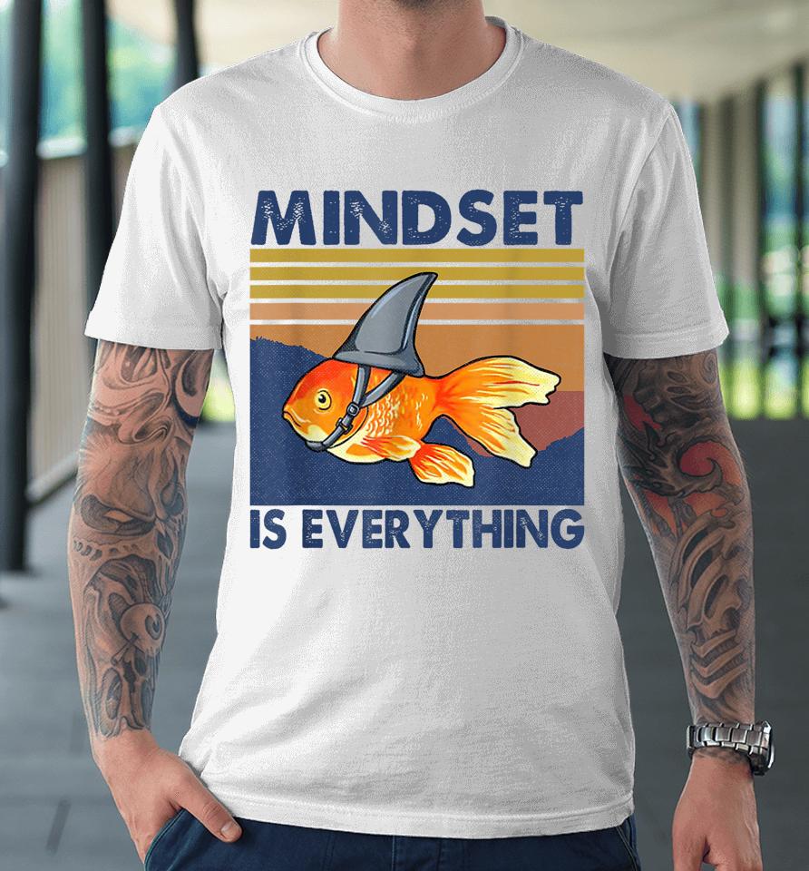 Everything Is Mindset Shark Fin Goldfish Vintage Premium T-Shirt
