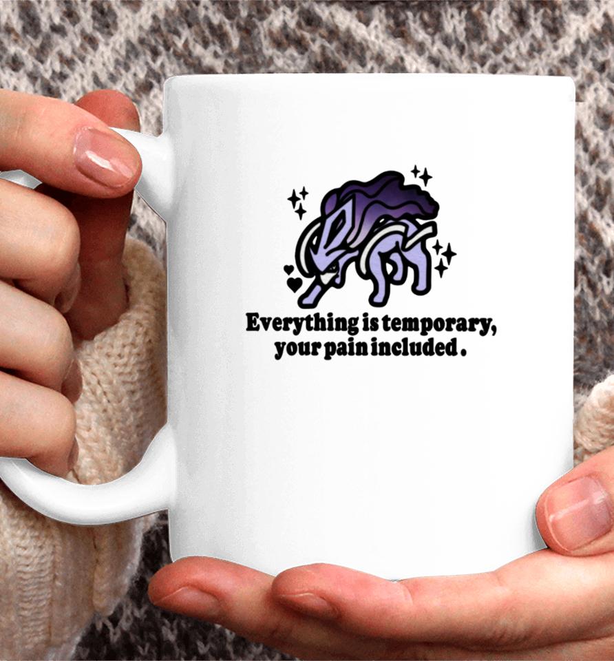 Everything Is Temporary Your Pain Included Coffee Mug