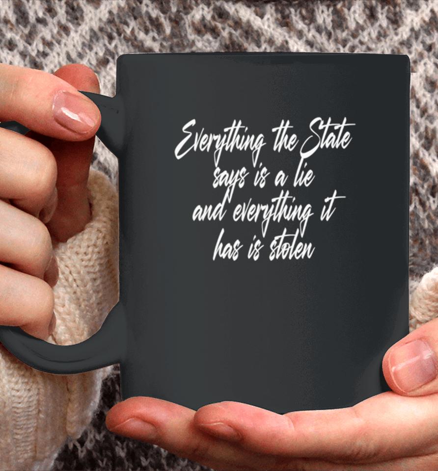 Everything The State Says Is A Lie And Everything It Has Is Stolen Coffee Mug