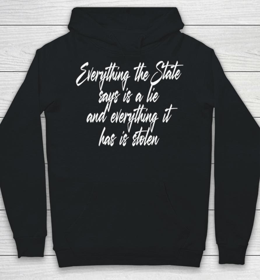 Everything The State Says Is A Lie And Everything It Has Is Stolen Hoodie